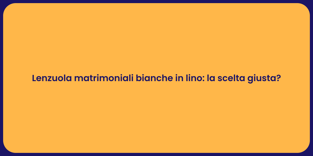 Lenzuola matrimoniali bianche in lino: la scelta giusta?
