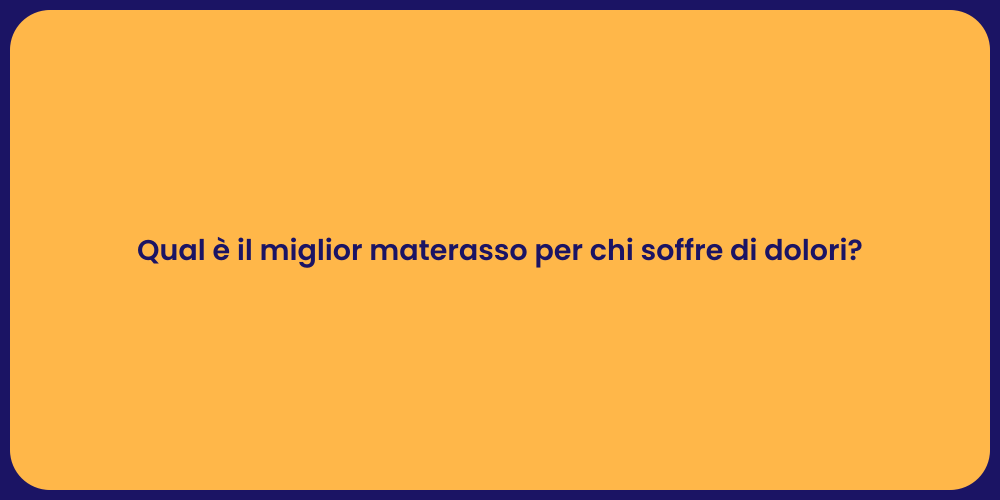 Qual è il miglior materasso per chi soffre di dolori?