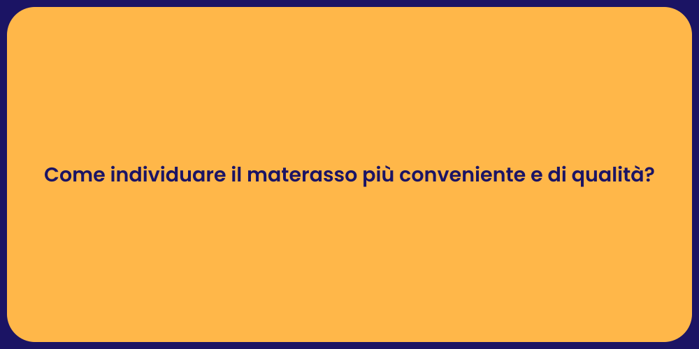 Come individuare il materasso più conveniente e di qualità?