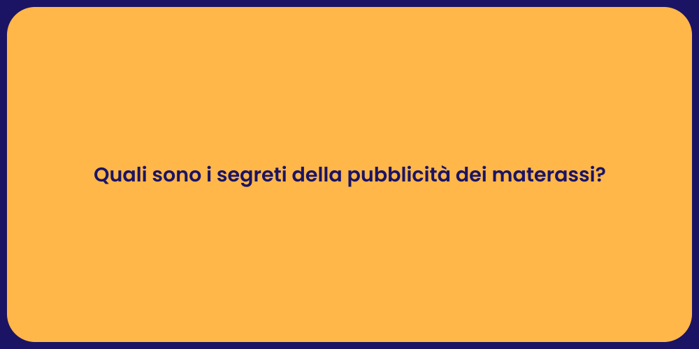 Quali sono i segreti della pubblicità dei materassi?