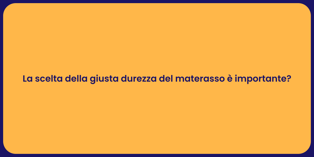 La scelta della giusta durezza del materasso è importante?