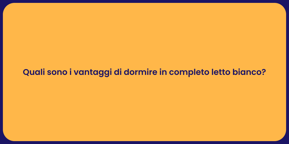 Quali sono i vantaggi di dormire in completo letto bianco?
