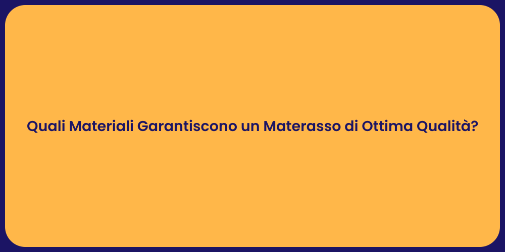 Quali Materiali Garantiscono un Materasso di Ottima Qualità?