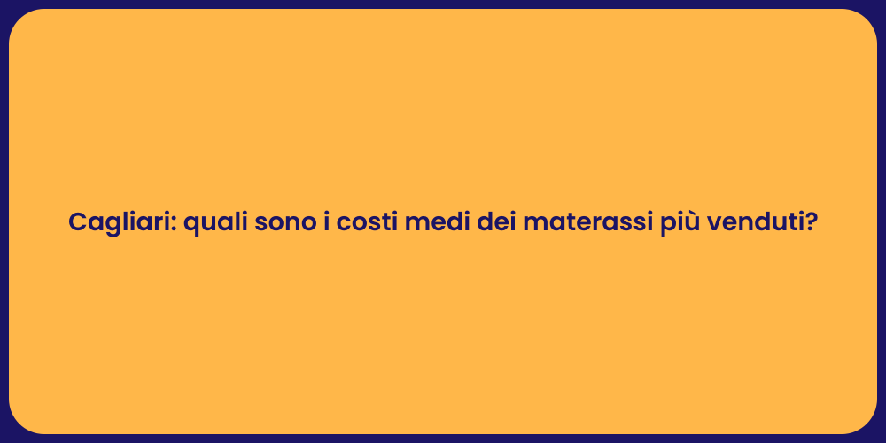 Cagliari: quali sono i costi medi dei materassi più venduti?
