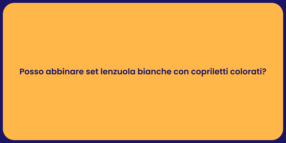 Posso abbinare set lenzuola bianche con copriletti colorati?