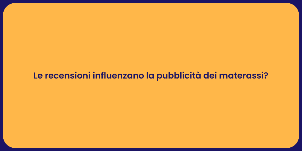 Le recensioni influenzano la pubblicità dei materassi?