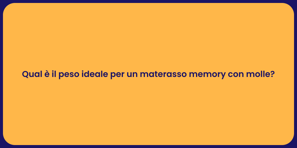 Qual è il peso ideale per un materasso memory con molle?