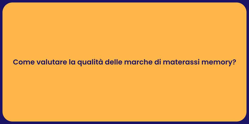 Come valutare la qualità delle marche di materassi memory?