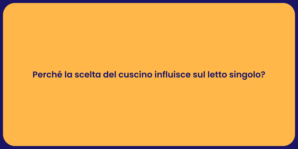 Perché la scelta del cuscino influisce sul letto singolo?