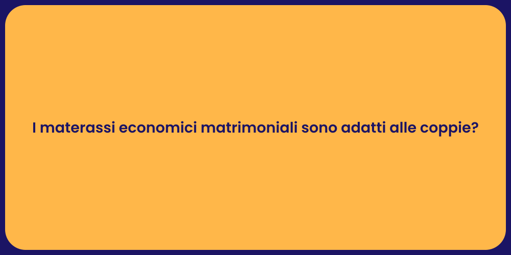 I materassi economici matrimoniali sono adatti alle coppie?