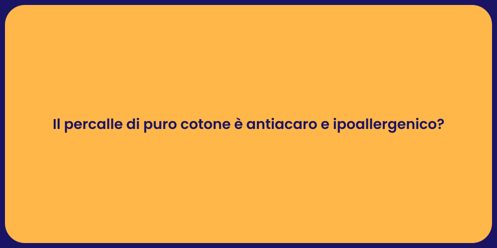 Il percalle di puro cotone è antiacaro e ipoallergenico?