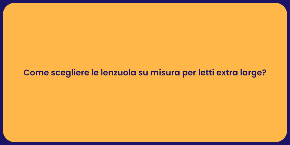 Come scegliere le lenzuola su misura per letti extra large?