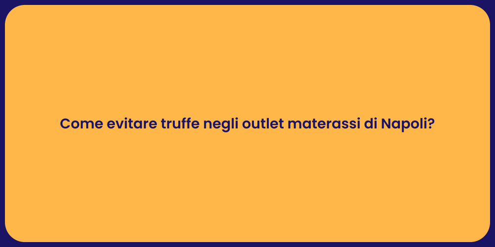 Come evitare truffe negli outlet materassi di Napoli?