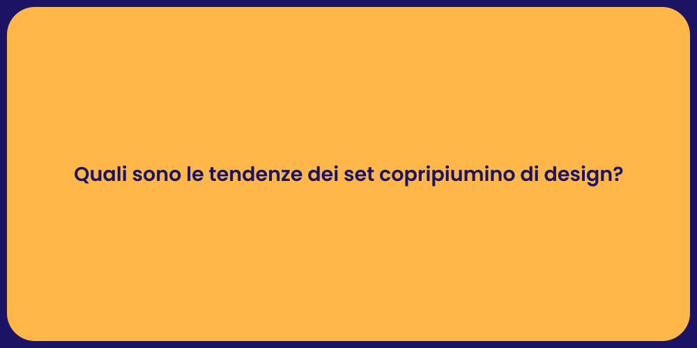Quali sono le tendenze dei set copripiumino di design?