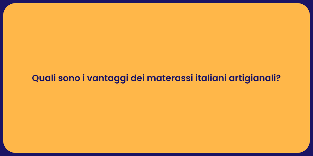 Quali sono i vantaggi dei materassi italiani artigianali?