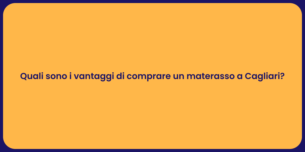 Quali sono i vantaggi di comprare un materasso a Cagliari?