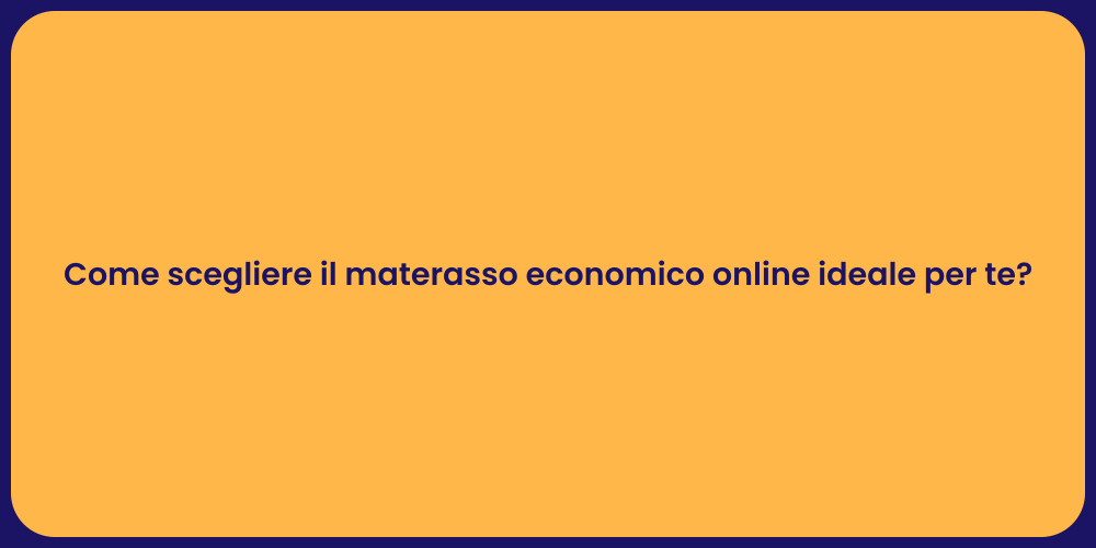 Come scegliere il materasso economico online ideale per te?