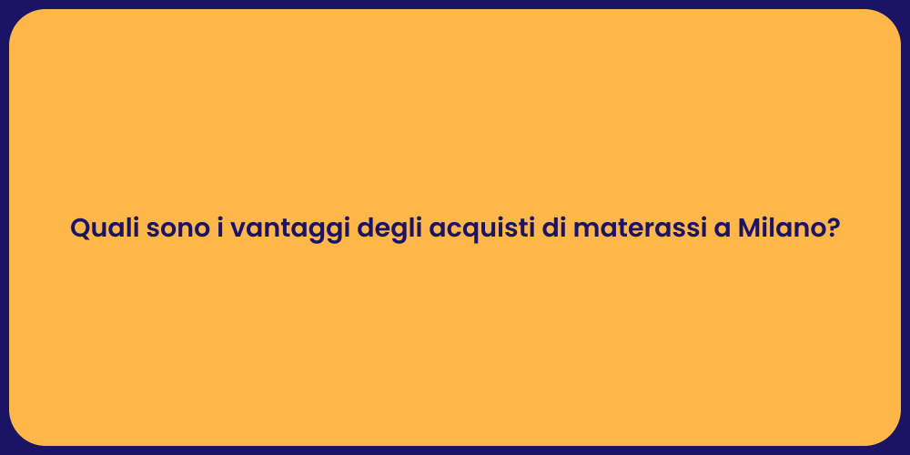 Quali sono i vantaggi degli acquisti di materassi a Milano?