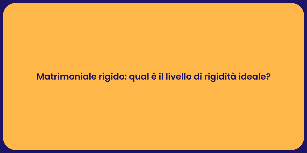Matrimoniale rigido: qual è il livello di rigidità ideale?