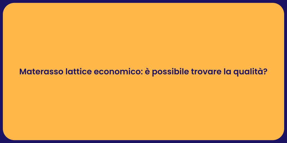 Materasso lattice economico: è possibile trovare la qualità?
