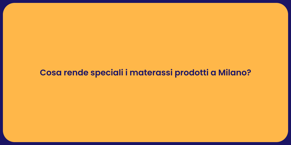 Cosa rende speciali i materassi prodotti a Milano?