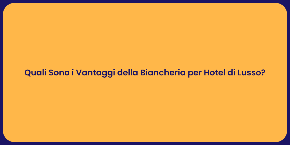 Quali Sono i Vantaggi della Biancheria per Hotel di Lusso?