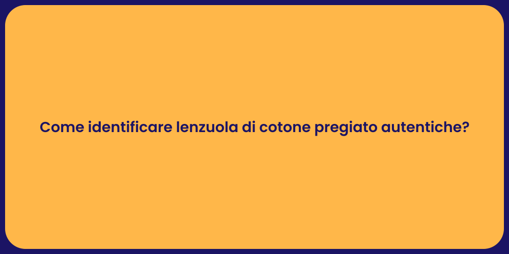 Come identificare lenzuola di cotone pregiato autentiche?