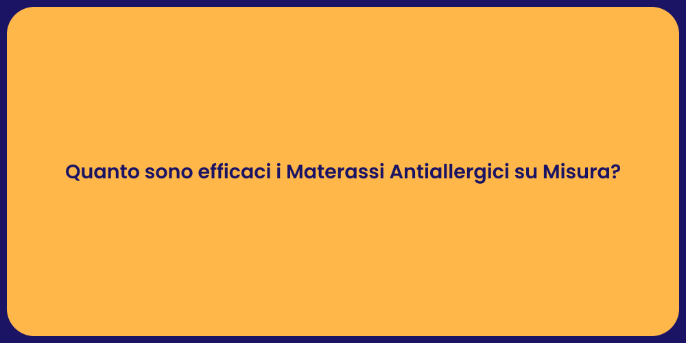 Quanto sono efficaci i Materassi Antiallergici su Misura?