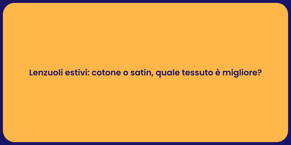 Lenzuoli estivi: cotone o satin, quale tessuto è migliore?