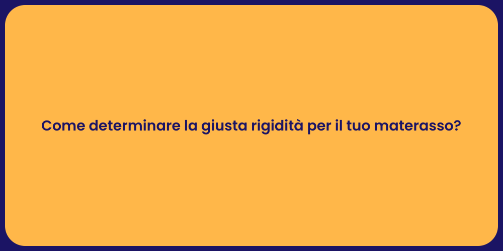 Come determinare la giusta rigidità per il tuo materasso?