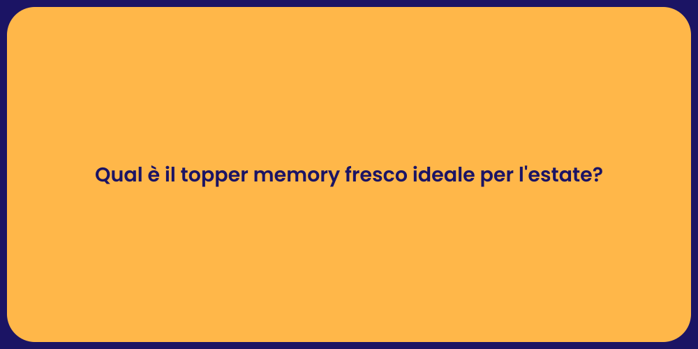 Qual è il topper memory fresco ideale per l'estate?
