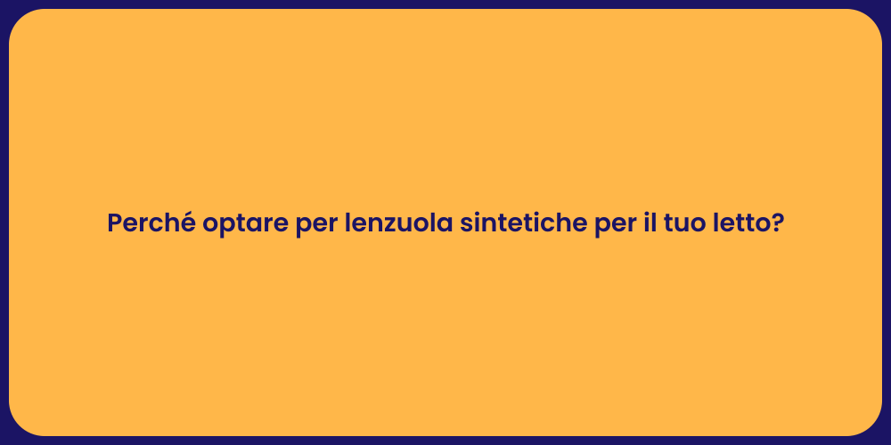 Perché optare per lenzuola sintetiche per il tuo letto?