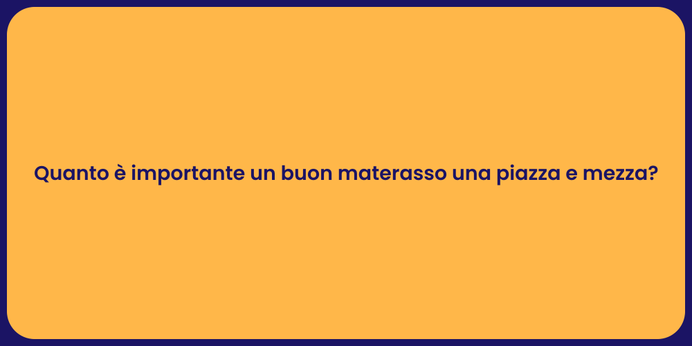 Quanto è importante un buon materasso una piazza e mezza?