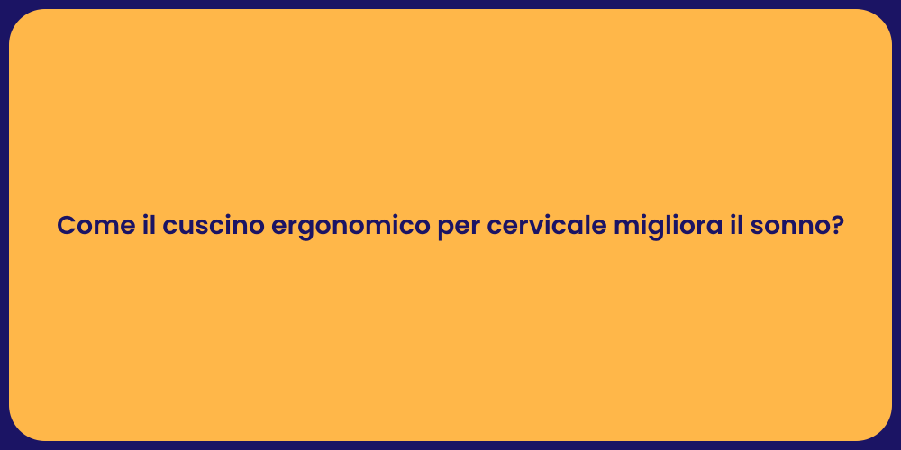 Come il cuscino ergonomico per cervicale migliora il sonno?