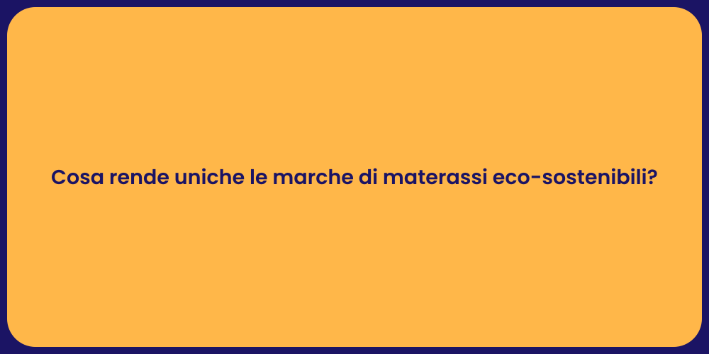 Cosa rende uniche le marche di materassi eco-sostenibili?