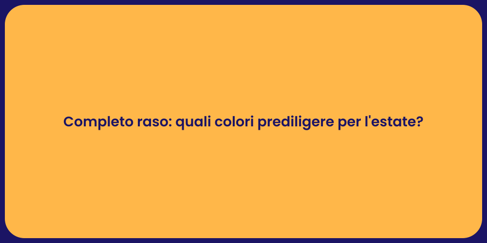 Completo raso: quali colori prediligere per l'estate?