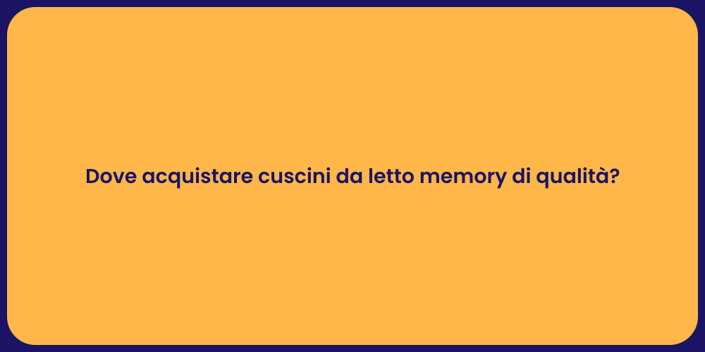 Dove acquistare cuscini da letto memory di qualità?