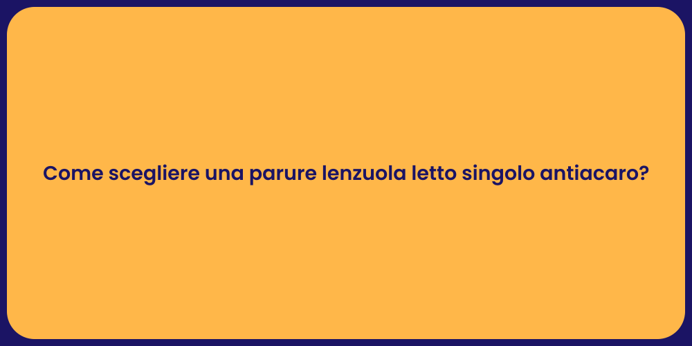 Come scegliere una parure lenzuola letto singolo antiacaro?