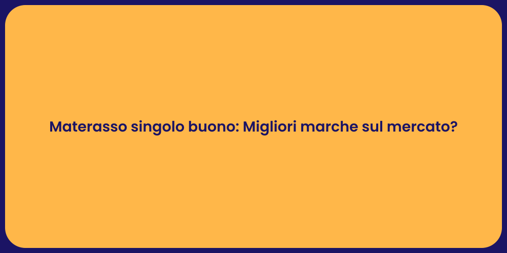 Materasso singolo buono: Migliori marche sul mercato?