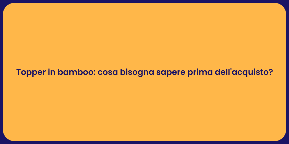 Topper in bamboo: cosa bisogna sapere prima dell'acquisto?