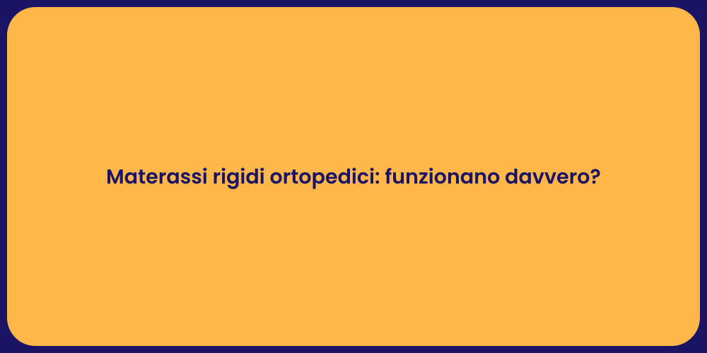Materassi rigidi ortopedici: funzionano davvero?