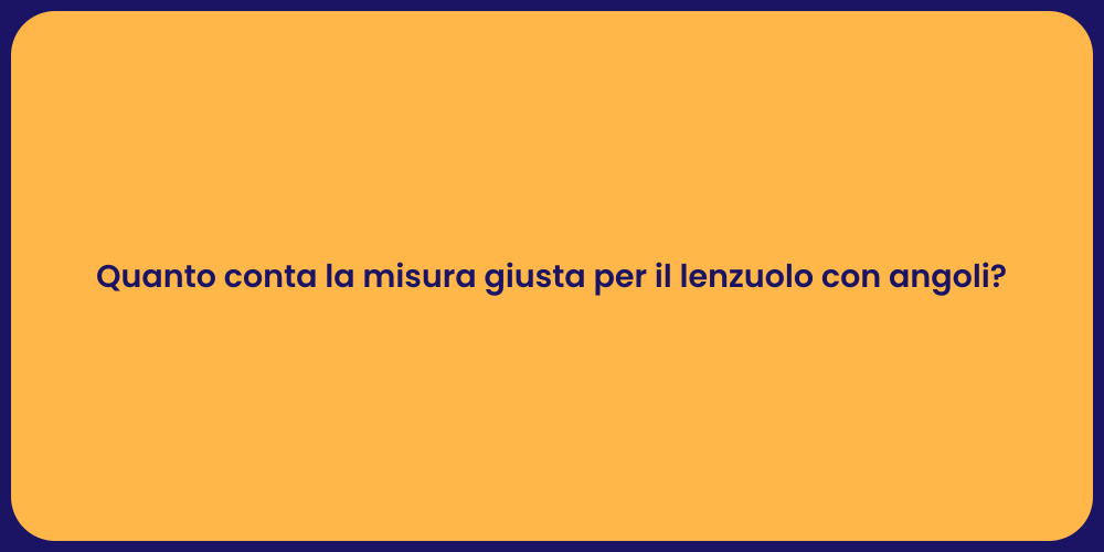 Quanto conta la misura giusta per il lenzuolo con angoli?