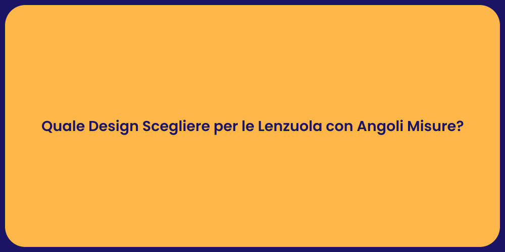 Quale Design Scegliere per le Lenzuola con Angoli Misure?
