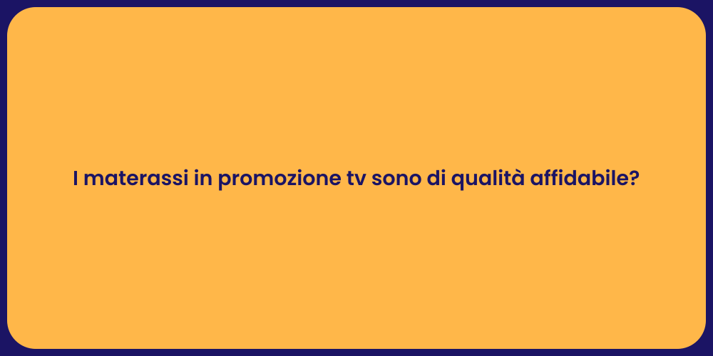 I materassi in promozione tv sono di qualità affidabile?