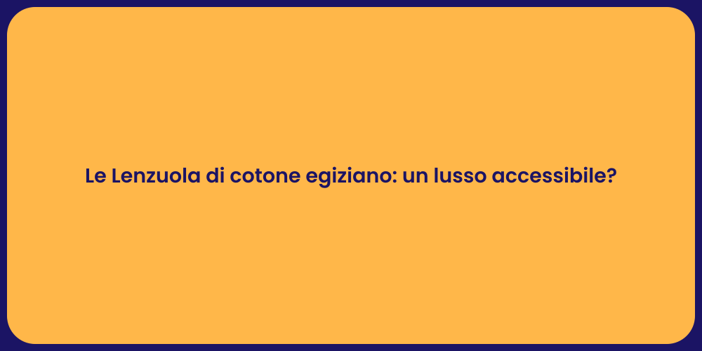 Le Lenzuola di cotone egiziano: un lusso accessibile?