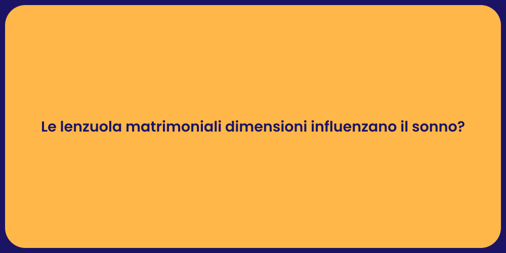 Le lenzuola matrimoniali dimensioni influenzano il sonno?