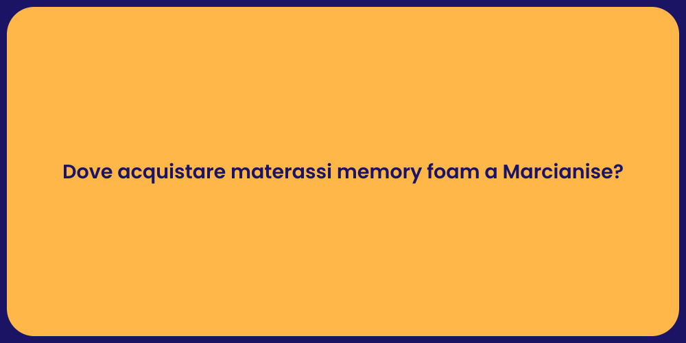 Dove acquistare materassi memory foam a Marcianise?