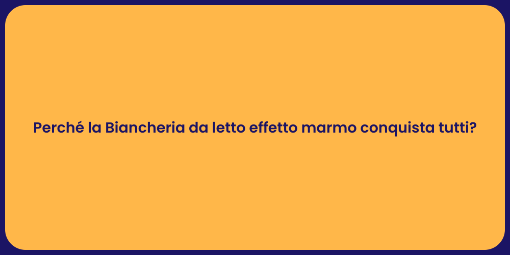 Perché la Biancheria da letto effetto marmo conquista tutti?