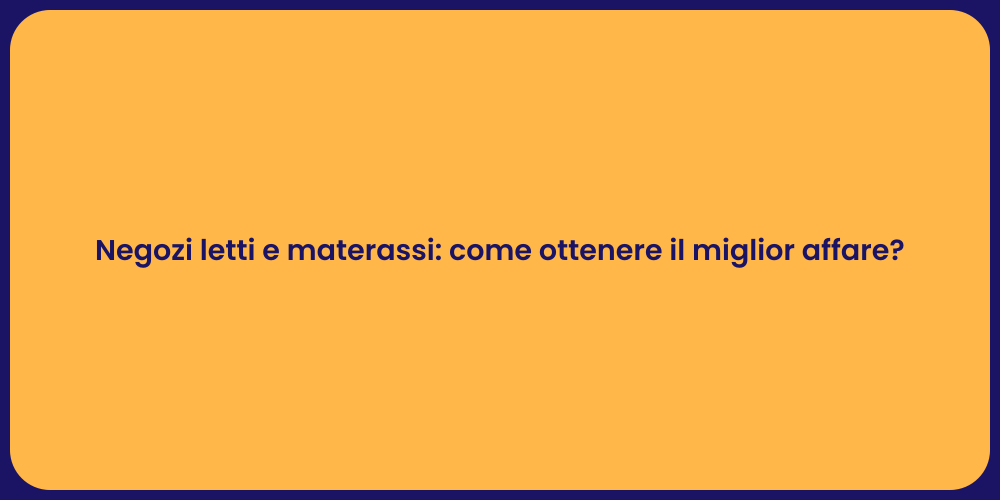 Negozi letti e materassi: come ottenere il miglior affare?