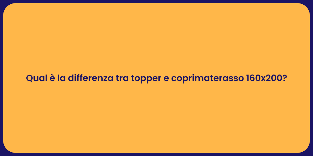 Qual è la differenza tra topper e coprimaterasso 160x200?